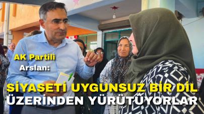 AK Partili Arslan: “Siyaseti Uygunsuz Bir Dil Üzerinden Yürütüyorlar”