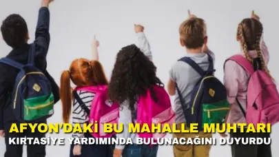 Afyon’daki Bu Mahalle Muhtarı Kırtasiye Yardımında Bulunacağını Duyurdu