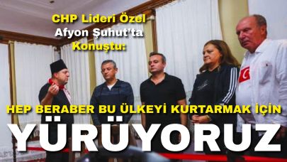 CHP Lideri Özel Afyon Şuhut’ta Konuştu: “Hep Beraber Bu Ülkeyi Kurtarmak İçin Yürüyoruz”