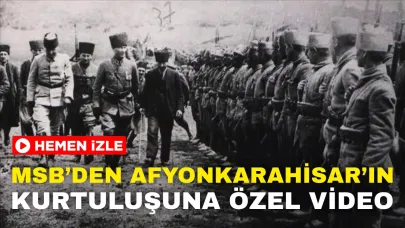 MSB’den Afyonkarahisar’ın Kurtuluşuna Özel Video