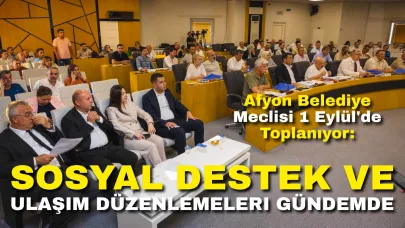 Afyon Belediye Meclisi 1 Eylül'de Toplanıyor: Sosyal Destek ve Ulaşım Düzenlemeleri Gündemde
