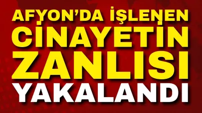 Afyonkarahisar’da İşlenen Cinayetin Zanlısı Yakalandı