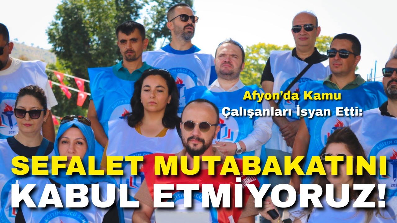 Afyon’da Kamu Çalışanları İsyan Etti: "Sefalet Mutabakatını Kabul Etmiyoruz!"
