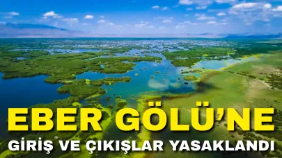 Eber Gölü’ne Giriş ve Çıkışlar Yasaklandı