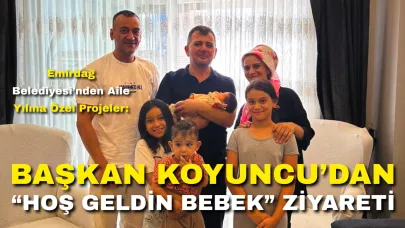 Emirdağ Belediyesi’nden Aile Yılına Özel Projeler: Başkan Koyuncu’dan “Hoş Geldin Bebek” Ziyareti