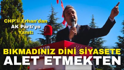 CHP'li Erhan'dan AK Parti'ye Yanıt: "Bıkmadınız Dini Siyasete Alet Etmekten"
