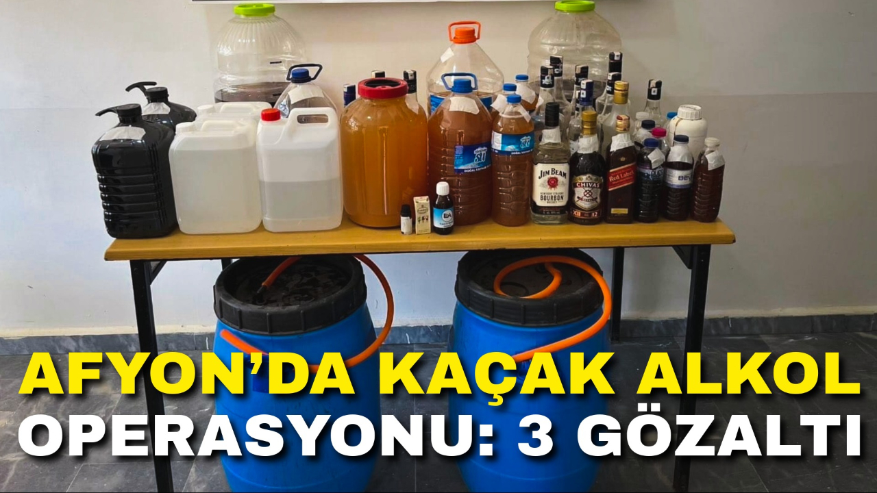 Afyonkarahisar’da Kaçak Alkol Operasyonu: 3 Gözaltı