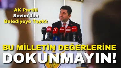 AK Partili Sevim'den Belediyeye Tepki: "Bu Milletin Değerlerine Dokunmayın!"