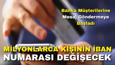 Milyonlarca Kişinin IBAN Numarası Değişecek: Banka Müşterilerine Mesaj Göndermeye Başladı