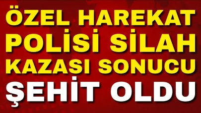 Özel Harekat Polisi Silah Kazası Sonucu Şehit Oldu