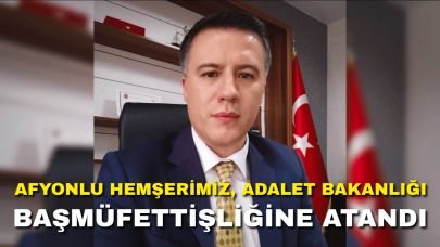 Afyonlu Hemşerimiz, Adalet Bakanlığı Başmüfettişliğine Atandı