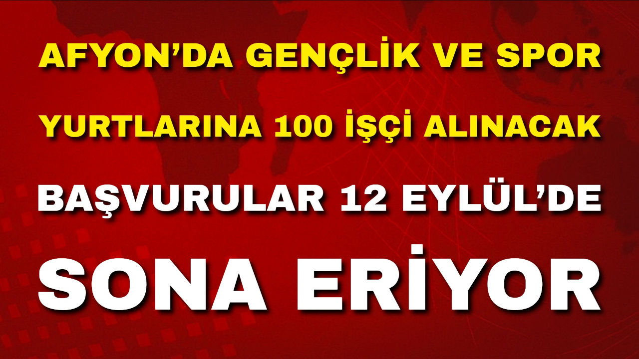Afyon’da Gençlik ve Spor Yurtlarına 100 İşçi Alınacak: Son Başvuru 12 Eylül