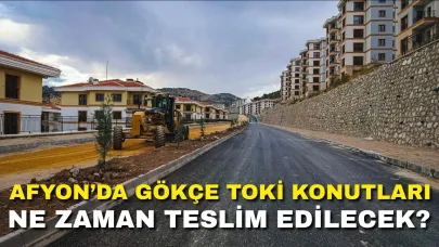 Afyon’da Gökçe TOKİ Konutları Ne Zaman Teslim Edilecek? AK Parti’den Açıklama