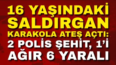 16 Yaşındaki Saldırgan Karakola Ateş Açtı: 2 Polis Şehit, 1’i Ağır 6 Yaralı