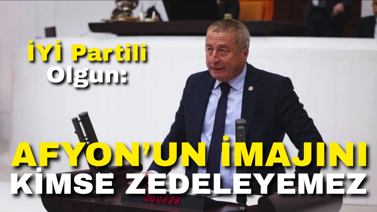 İYİ Partili Olgun: “Afyonkarahisar’ın İmajını Kimse Zedeleyemez”