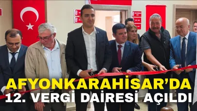 Afyonkarahisar’da 12. Vergi Dairesi Açıldı