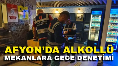 Afyon’da Alkollü Mekanlara Gece Denetimi