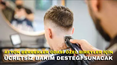 Afyon Berberler Odası Özel Bireylere İçin Ücretsiz Bakım Desteği Sunacak