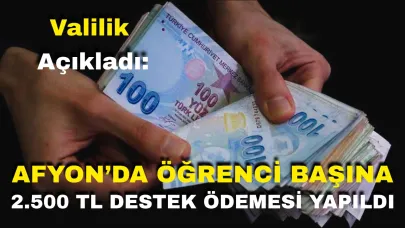 Valilik açıkladı: Afyon’da Öğrenci Başına 2500 TL Destek Ödemesi Yapıldı