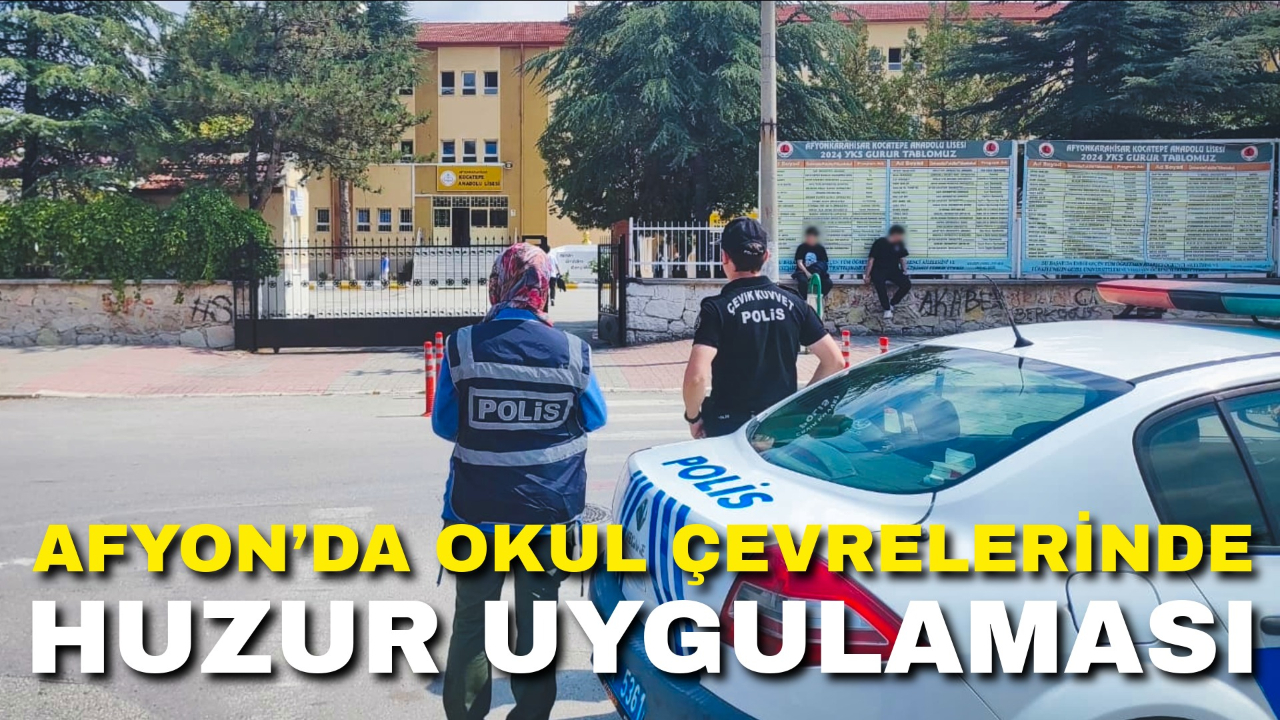 Afyonkarahisar’da Okul Çevrelerinde Huzur Uygulaması