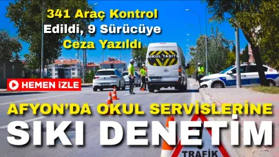 Afyonkarahisar’da Okul Servislerine Sıkı Denetim: 341 Araç Kontrol Edildi, 9 Sürücüye Ceza Yazıldı