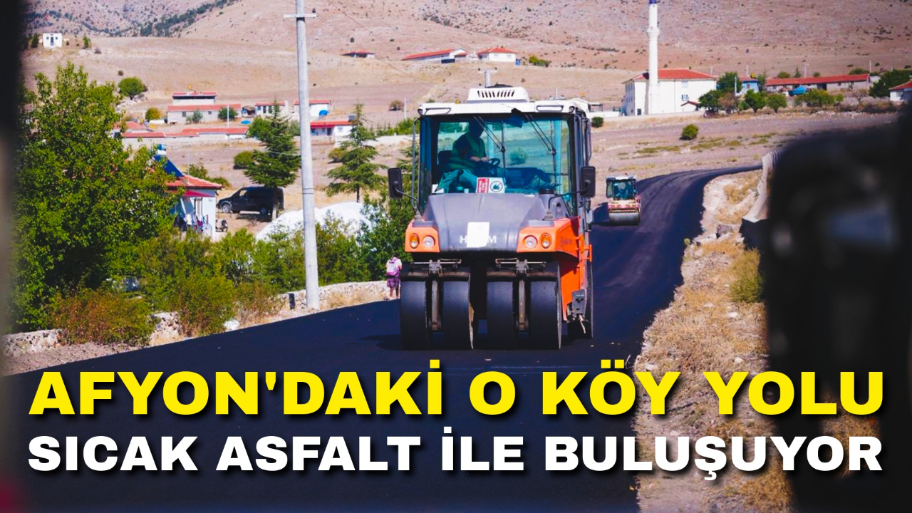 Afyon'daki O Köy Yolu Sıcak Asfalt ile Buluşuyor