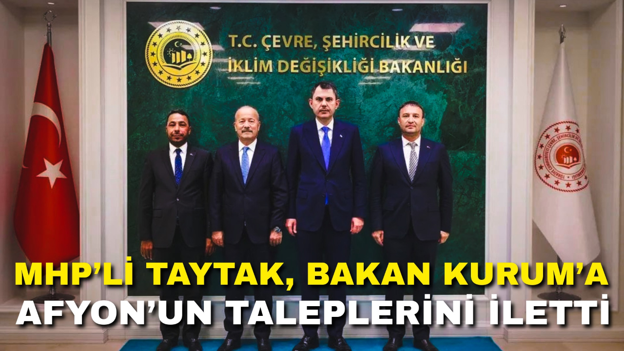 MHP’li Taytak, Bakan Kurum’a Afyonkarahisar’ın Taleplerini İletti