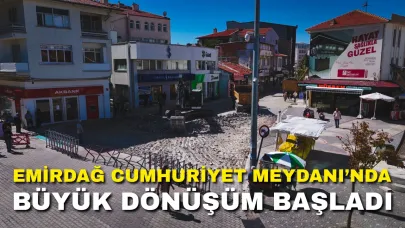 Emirdağ Cumhuriyet Meydanı’nda Büyük Dönüşüm Başladı
