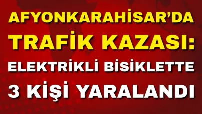 Afyonkarahisar’da Trafik Kazası: Elektrikli Bisiklette 3 Kişi Yaralandı