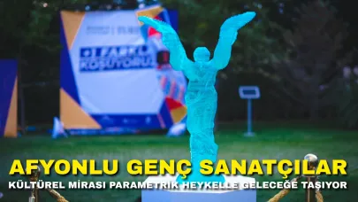 Afyonlu Genç Sanatçılar Kültürel Mirası Parametrik Heykelle Geleceğe Taşıyor