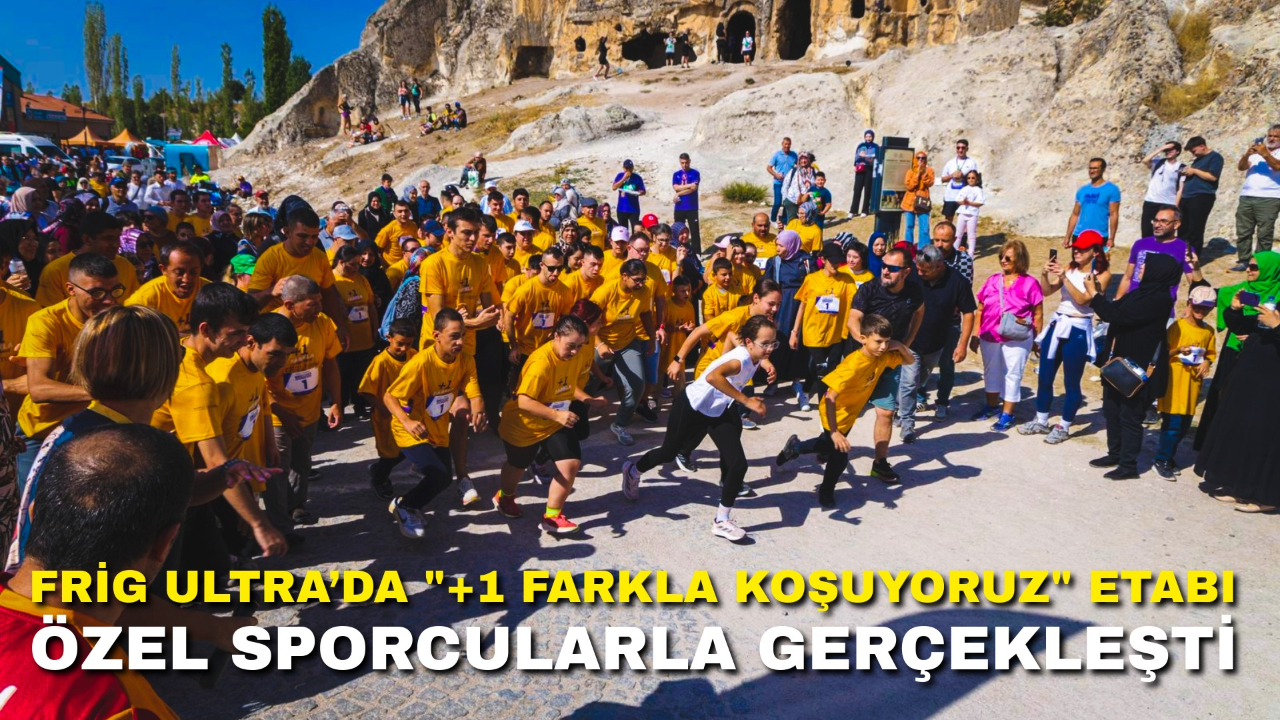Frig Ultra’da "+1 Farkla Koşuyoruz" Etabı Özel Sporcularla Gerçekleşti