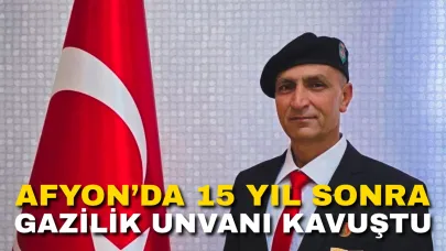 Afyonkarahisar’da 15 Yıl Sonra Gazilik Unvanı Kavuştu