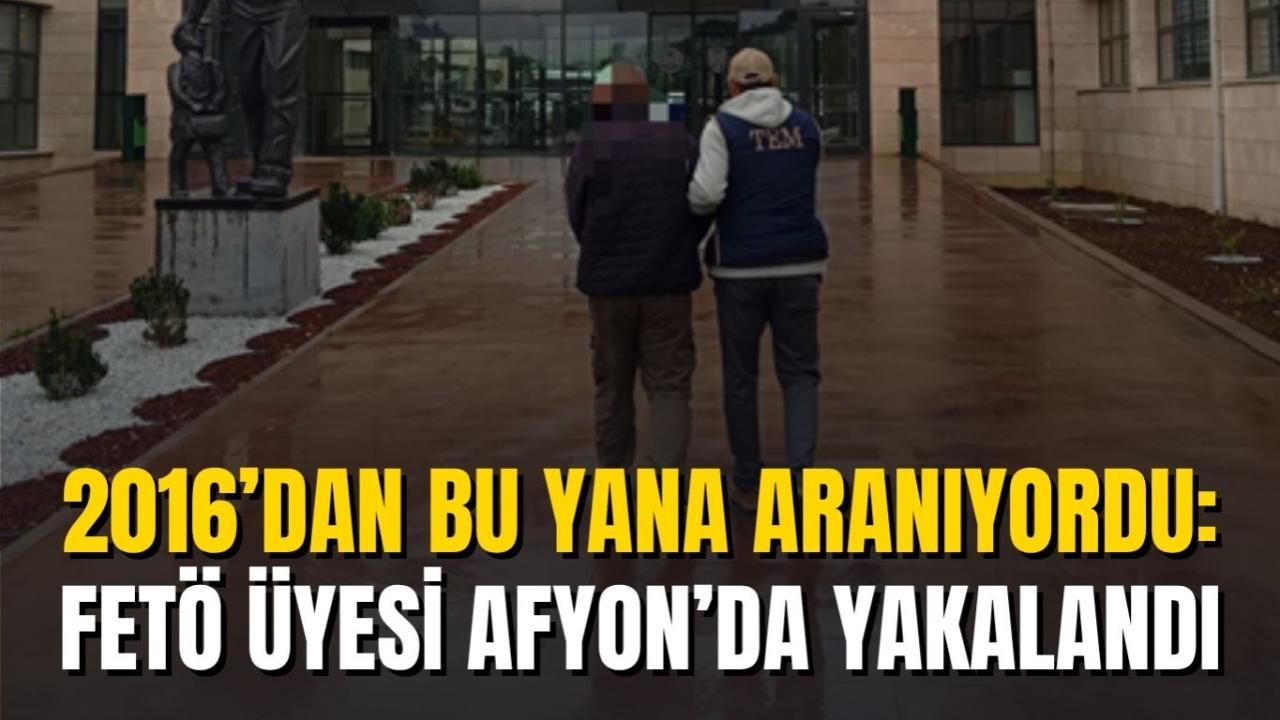 2016’dan Bu Yana Aranıyordu: FETÖ Üyesi Afyon’da Yakalandı