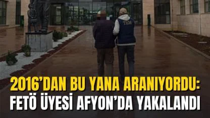 2016’dan Bu Yana Aranıyordu: FETÖ Üyesi Afyon’da Yakalandı