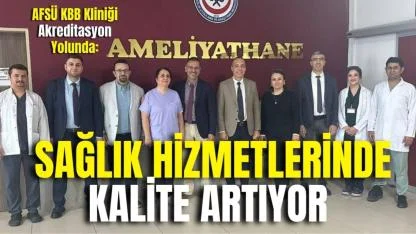 AFSÜ KBB Kliniği Akreditasyon Yolunda: Sağlık Hizmetlerinde Kalite Artıyor