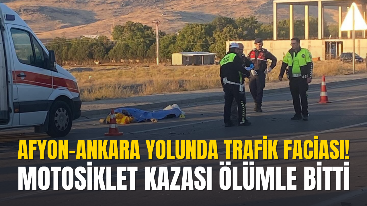 Afyon-Ankara Yolunda Trafik Faciası! Motosiklet Kazası Ölümle Bitti