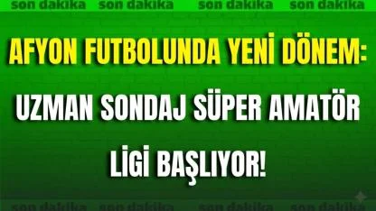 Afyon Futbolunda Yeni Dönem: Uzman Sondaj Süper Amatör Ligi Başlıyor!