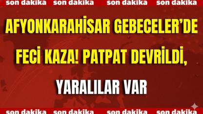 Afyon Gebeceler’de Feci Kaza! Patpat Devrildi, Yaralılar Var