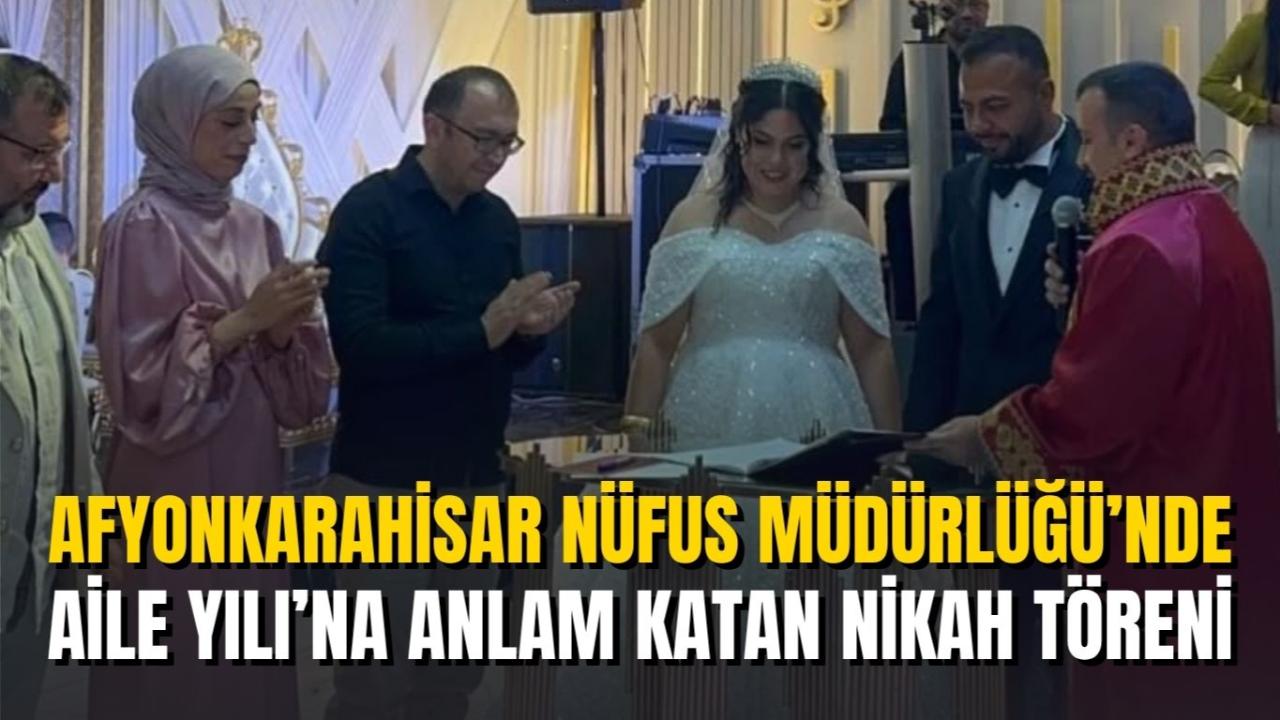 Afyon Nüfus Müdürlüğü’nde Aile Yılı’na Anlam Katan Nikah Töreni