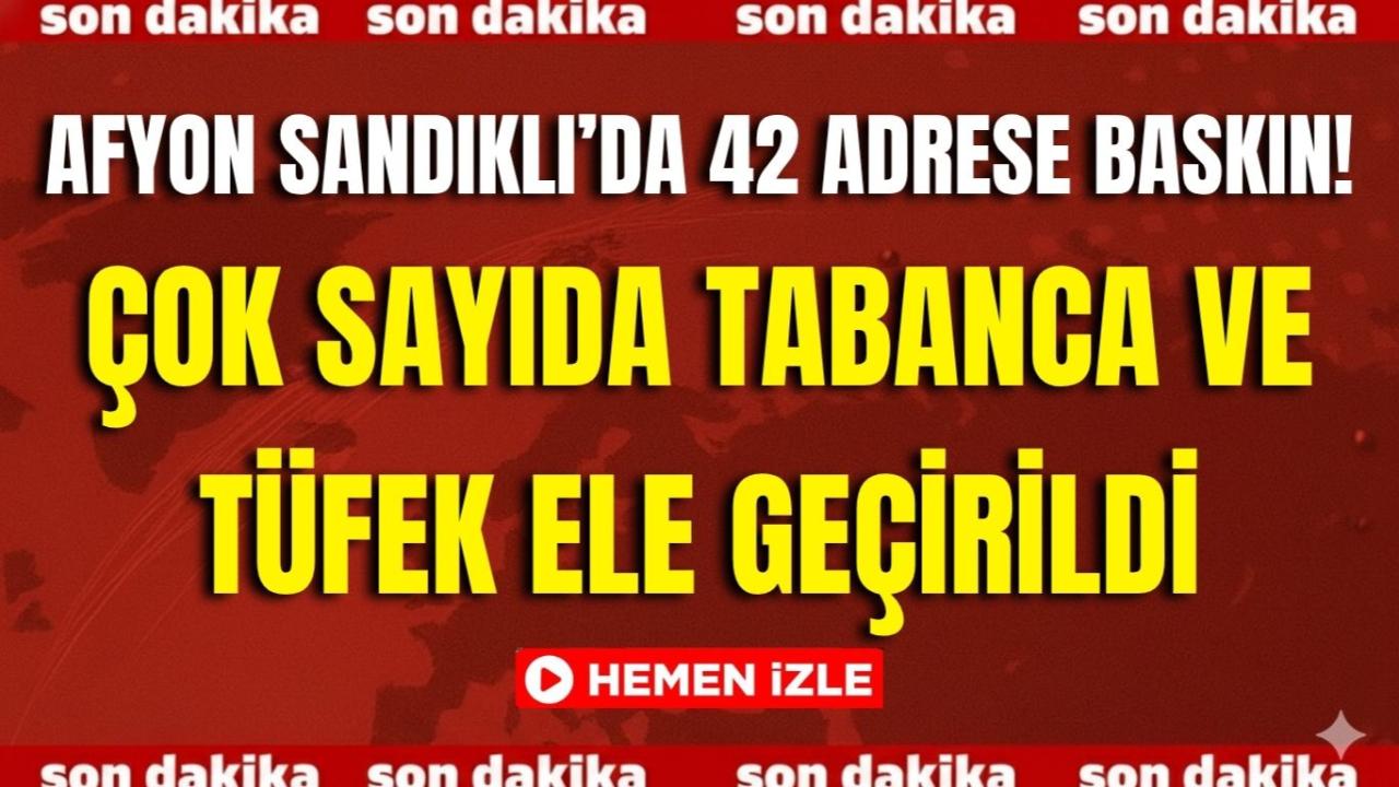 Afyon Sandıklı’da 42 Adrese Baskın! Çok Sayıda Tabanca ve Tüfek Ele Geçirildi