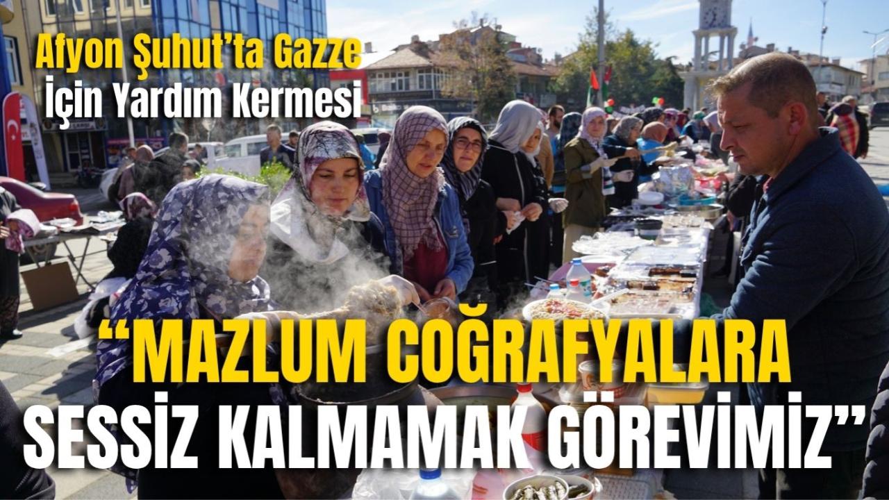 Afyon Şuhut’ta Gazze İçin Yardım Kermesi: “Mazlum Coğrafyalara Sessiz Kalmamak Görevimiz”