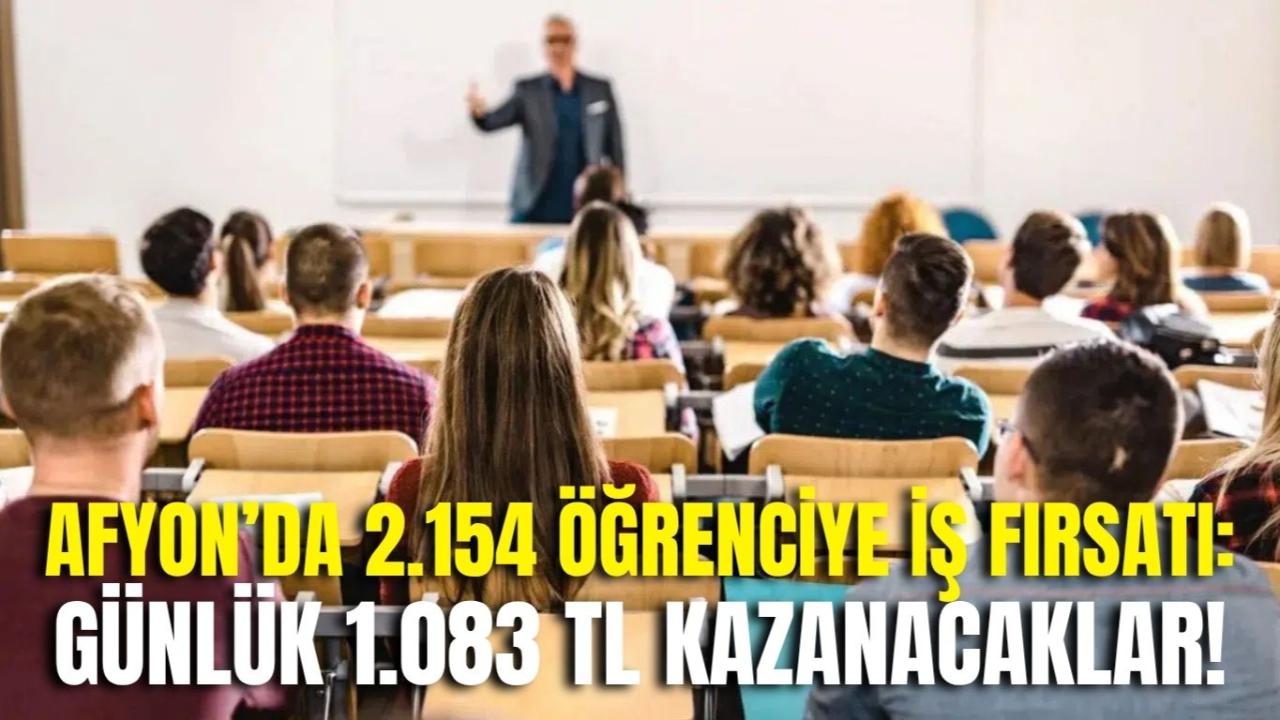 Afyon’da 2.154 Öğrenciye İş Fırsatı: Günlük 1.083 TL Kazanacaklar!
