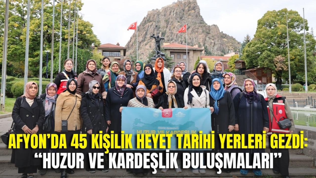 Afyon’da 45 Kişilik Heyet Tarihi Yerleri Gezdi: “Huzur ve Kardeşlik Buluşmaları”