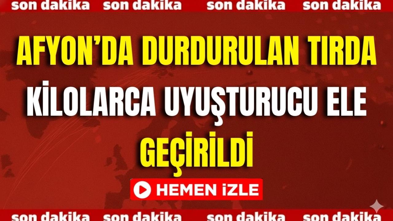 Afyon’da Durdurulan Tırda Kilolarca Uyuşturucu Ele Geçirildi