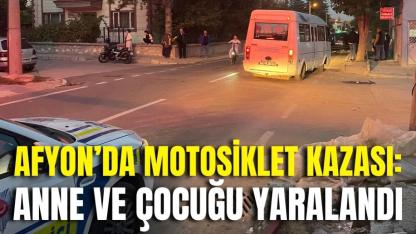 Afyon’da Motosiklet Kazası: Anne ve Çocuğu Yaralandı