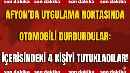 Afyonkarahisar’da Uygulama Noktasında Otomobili Durdurdular: İçerisindeki 4 Kişiyi Tutukladılar!