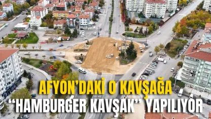 Afyon’daki O Kavşağa “Hamburger Kavşak” Yapılıyor