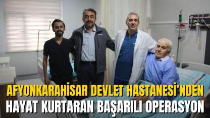 Afyonkarahisar Devlet Hastanesi’nden Hayat Kurtaran Başarılı Operasyon