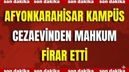 Afyonkarahisar Kampüs Cezaevinden Mahkum Firar Etti