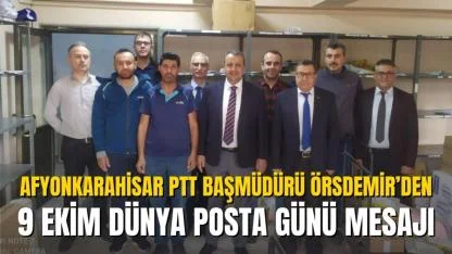 Afyonkarahisar PTT Başmüdürü Örsdemir’den 9 Ekim Dünya Posta Günü Mesajı